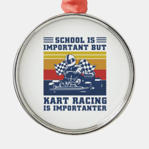 Schule ist wichtig, aber Kart Racing ist wichtiger Ornament Aus Metall