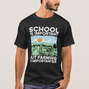 Schule ist wichtig, aber Landwirtschaft ist wichti T-Shirt