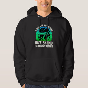 Schule ist wichtig, aber Ski fahren ist wichtiger  Hoodie