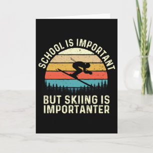 Schule ist wichtig, aber Ski fahren ist wichtiger Karte