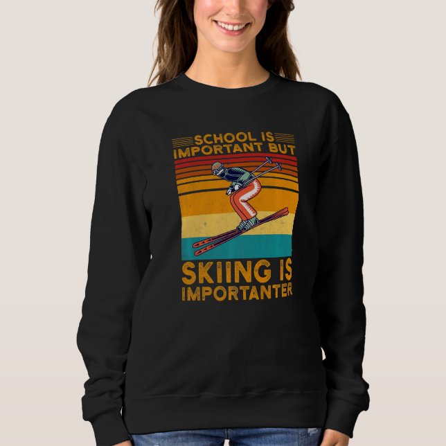 Schule ist wichtig, aber Ski fahren ist wichtiger  Sweatshirt (Vorderseite)