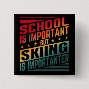 SCHULE IST WICHTIG, ABER SKIFAHREN IST WICHTIGER BUTTON