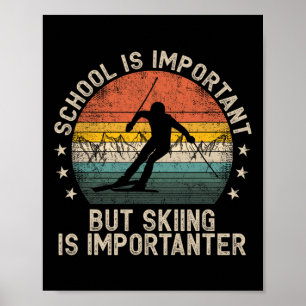 Schule ist wichtig, aber Skifahren ist wichtiger S Poster