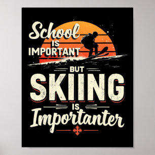 Schule ist wichtig, aber Skifahren ist wichtiger S Poster
