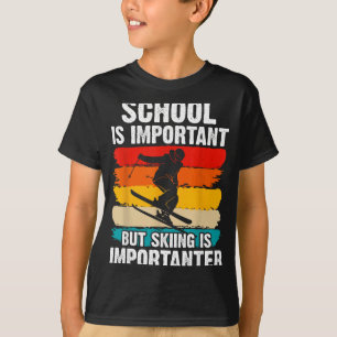 Schule ist wichtig, aber Skifahren wichtiger Ski T-Shirt