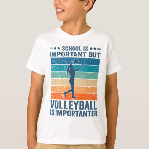 Schule ist wichtig, aber Volleyball ist wichtiger T-Shirt