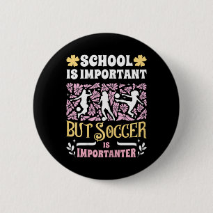 Schule ist wichtig Fußball ist noch wichtiger Mädc Button