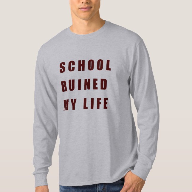 Schule ruinierte mein Leben T-Shirt (Vorderseite)