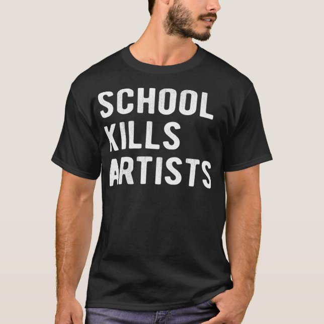 Schule tötet Künstler  T-Shirt (Vorderseite)