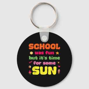 Schule war Spaß, aber Zeit für ein bisschen Sonne  Schlüsselanhänger