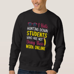 Schüler, die nicht arbeiten Lehrer unterrichten Sc Sweatshirt