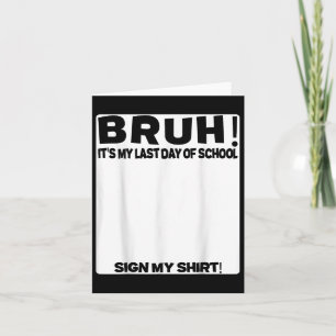 Schülersignatur Bruh seinen letzten Schultag Karte