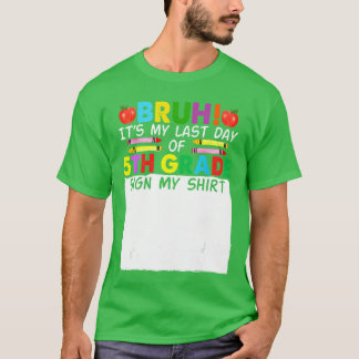 Schülerunterschrift Bruh Es Ist Mein Letzter Tag I T-Shirt