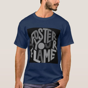 "Schüren Sie Ihre Flamme: Ihre Leidenschaft entfac T-Shirt
