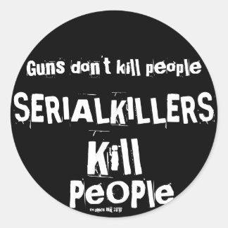 Schusswaffen töten nicht Menschen, SERIELLE KILLER Runder Aufkleber
