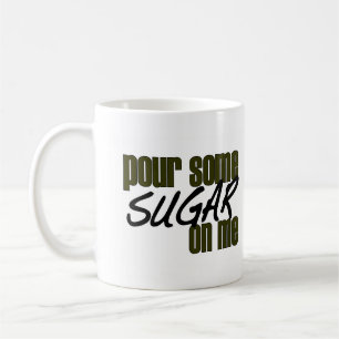 Schütte mir Zucker auf mich Tasse