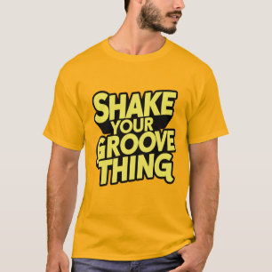 SCHÜTTELN SIE IHRE GROOVE SACHE T-Shirt