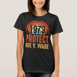 Schutz Roe V Wade 1973 Pro Wahl Frauenrechte T-Shirt