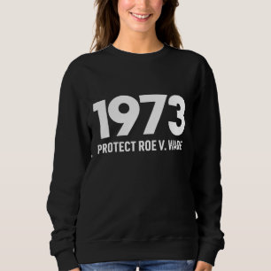Schutz von Roe V Wade 1973 für das Recht auf Wahlf Sweatshirt