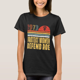Schützen Sie Frauen verteidigen Roe Pro Wahl 1973 T-Shirt