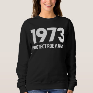 Schützen Sie Roe V Wade 1973 Pro Choice Abortion R Sweatshirt