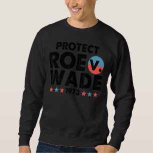 Schützen Sie Roe V Wade 1973 Pro Choice Vintag Sweatshirt