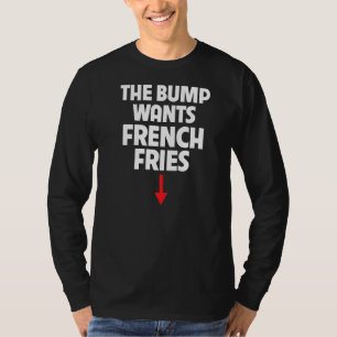 Schwangere Frauen Der Bump Will Französisch Fries T-Shirt