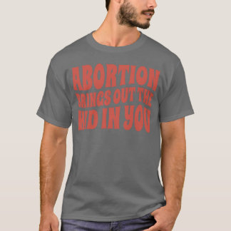 Schwangerschaftsabbruch bringt das Kind in dir zum T-Shirt