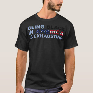 Schwarz in Amerika zu sein ist erschöpft 1 T-Shirt
