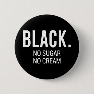 Schwarz No Sugar No Cream Button