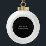 Schwarz Schlichter Minimalistischer Name hinzufüge Keramik Kugel-Ornament<br><div class="desc">Diejenigen, die es sehen, werden sagen, was ein einfaches Design und wird nicht in der Lage sein, ihre Augen von diesem. Es ist ein sehr elegantes, sehr ästhetisches und sehr einfaches perfektes Design. Mit dieser Einfachheit werden Sie sofort reflektieren, was für eine schöne Persönlichkeit Sie haben und die Sensibilität in...</div>
