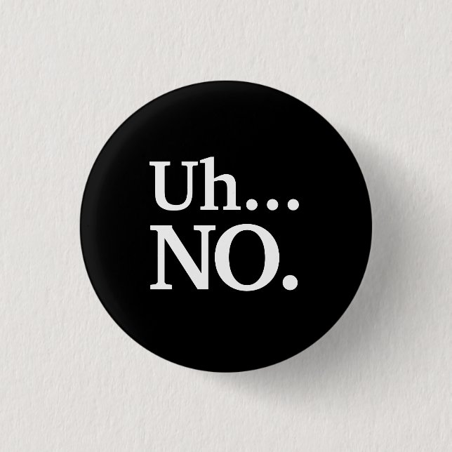 Schwarz und Weiß Script Äh ... NO Funny Sarcastic Button (Vorderseite)