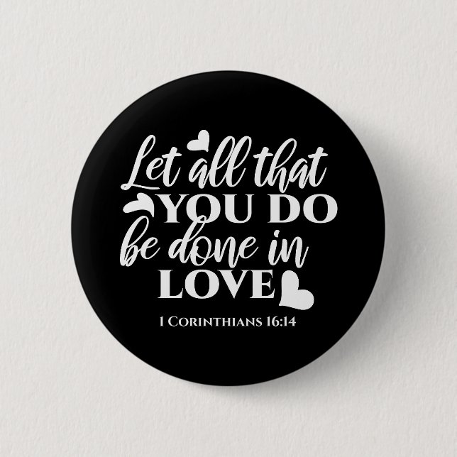 Schwarz & Weiß 1 Korinther 16:14 Bibelverse Kunst Button (Vorderseite)