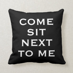 Schwarz-Weiß-COME-SITZ NEBEN MIR-Text Kissen