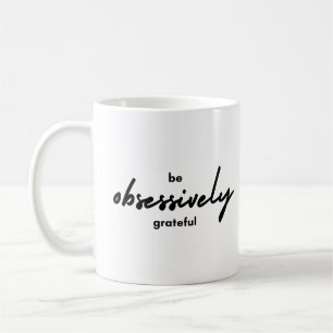 Schwarz-weiß Einfach obsessiv dankbar sein Kaffeetasse
