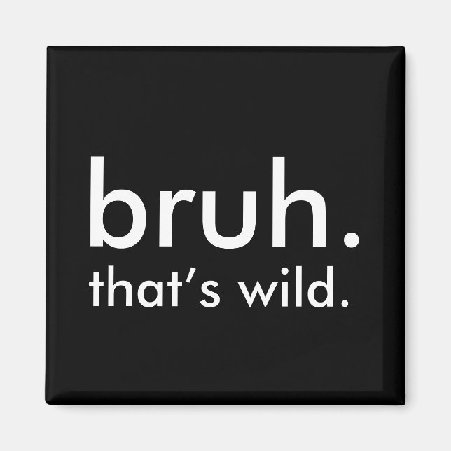 Schwarz & Weiß Zitat bruh. das ist wild. Magnet (Vorne)