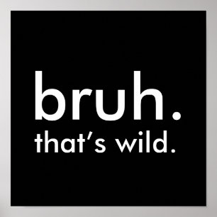 Schwarz & Weiß Zitat bruh. das ist wild. Poster