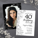 Schwarz-weißes florales Foto 40. Geburtstag Party Einladung<br><div class="desc">Schwarz-weiße blumengeschmückte Party Einladung zum 40. Geburtstag mit dem Foto auf der Kartenrückseite. Elegantes modernes Design mit botanischen Kontur Zeichnungen Akzente und Typografie Drehbuch Schriftart. Einfache,  trendige Einladungskarte für eine stilvolle Damenfeier. Kann für jedes Alter angepasst werden. Gedruckte Zazzle Einladungen oder Sofortdownload digitalen druckbaren Vorlage.</div>