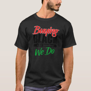 Schwarz zu kaufen ist einfach etwas, das wir tun T-Shirt
