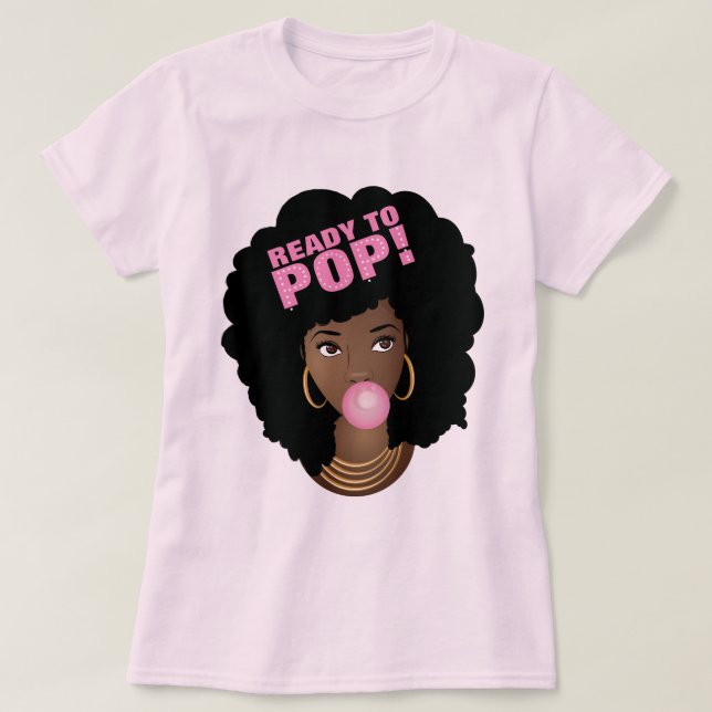 Schwarze Frau, Bereit zum Pop, Bubblegum, Rosa T-Shirt (Design vorne)