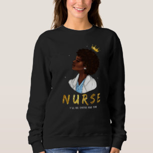 Schwarze Frauen Krankenschwester werde ich für Sie Sweatshirt