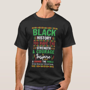 Schwarze Geschichte Du hast die Kraft & den Mut zu T-Shirt