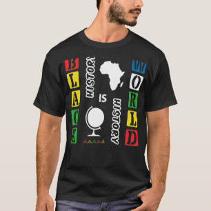 Schwarze Geschichte ist Weltgeschichte stolz auf a T-Shirt