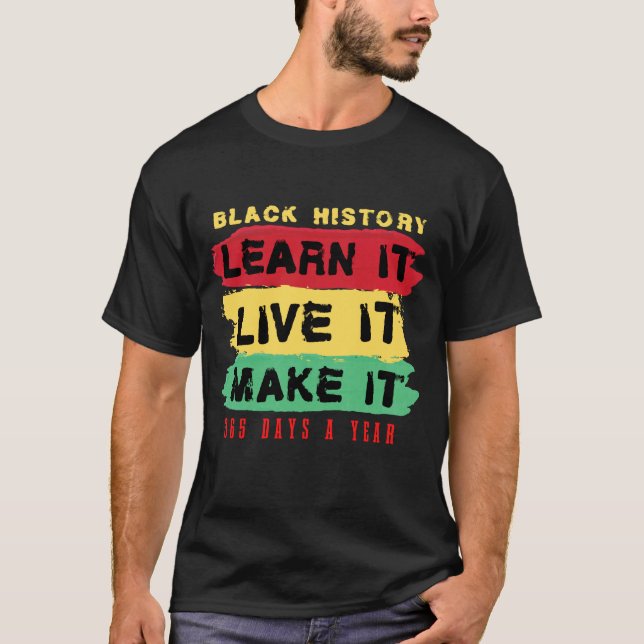 Schwarze Geschichte Lernen Sie es live machen 365  T-Shirt (Vorderseite)