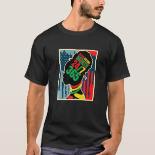 Schwarze Geschichte Monat 247 365 Tage im Jahr Afr T-Shirt