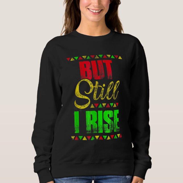 Schwarze Geschichte Monat, aber immer noch I Rise  Sweatshirt (Vorderseite)
