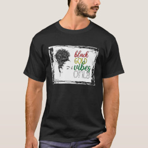 Schwarze Geschichte Monat Black Vibes nur Afrikane T-Shirt