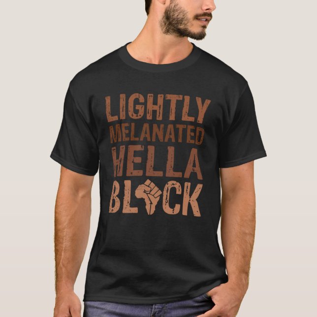 Schwarze Geschichte Monat hell BLM Melanated Hella T-Shirt (Vorderseite)