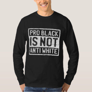 Schwarze Geschichte Monat Pro ist nicht gegen weiß T-Shirt