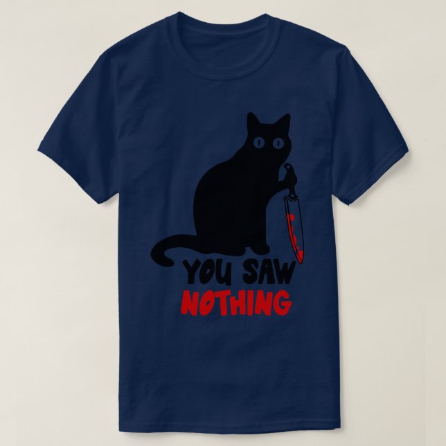 Schwarze Katze, die du gesehen hast, nichts T-Shirt (Design vorne)